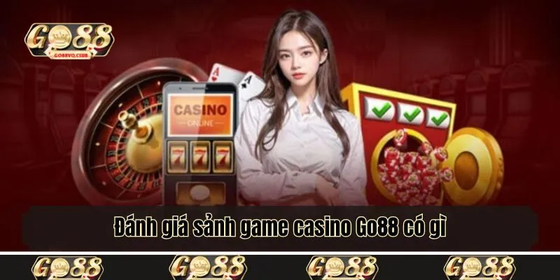 Đánh giá sảnh game casino Go88 có gì