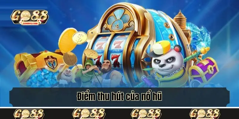 Điểm thu hút của nổ hũ