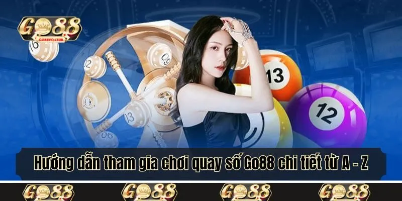 Hướng dẫn tham gia chơi quay số Go88 chi tiết từ A - Z