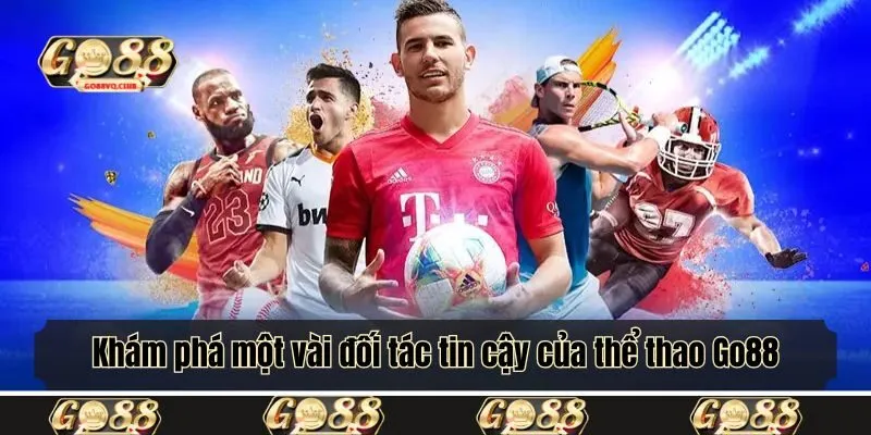 Khám phá một vài đối tác tin cậy của thể thao Go88